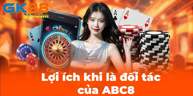 Lợi ích khi là đối tác của nhà cái ABC8, một nhà cái uy tín chất lượng