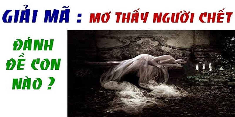 Những con số liên quan đến giấc mơ khi chiêm bao thấy người chết